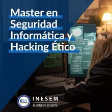 INESEM Master en Seguridad Informática y Hacking Ético + 60 Créditos ECTS 1500 Horas