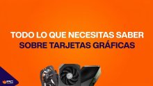 Guía completa de tarjetas gráficas: todo lo que necesitas saber