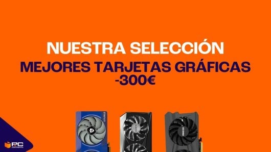 mejores tarjetas gráficas menos 300 euros