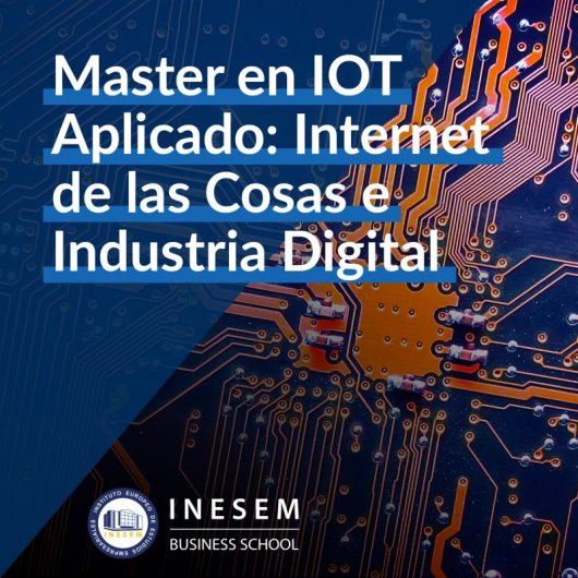INESEM Master en IOT Aplicado: Internet de las Cosas e Industria Digital + 60 Créditos ECTS 1500h.